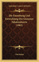 Entstehung Und Entwicklung Der Giessener Tabakindustrie (1903)