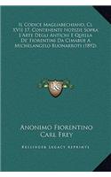Il Codice Magliabechiano, Cl XVII 17, Contenente Notizie Sopra L'Arte Degli Antichi E Quella De' Fiorentini Da Cimabue A Michelangelo Buonarroti (1892)