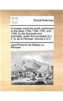 A voyage round the world, performed in the years 1785, 1786, 1787, and 1788, by the Boussole and Astrolabe, under the command of J. F. G. de la Pérouse