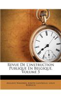 Revue de l'Instruction Publique En Belgique, Volume 5