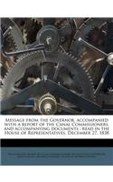 Message from the Governor, Accompanied with a Report of the Canal Commissioners, and Accompanying Documents: Read in the House of Representatives, December 27, 1838