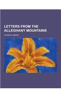 Letters from the Alleghany Mountains