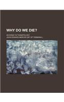 Why Do We Die?; An Essay in Thanatology
