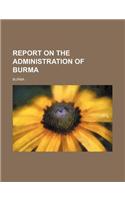 Report on the Administration of Burma