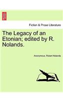 The Legacy of an Etonian; Edited by R. Nolands.