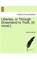 Libertas, or Through Dreamland to Truth. [A Novel.]