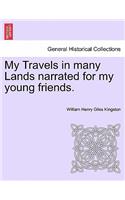 My Travels in Many Lands Narrated for My Young Friends.