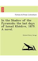 In the Shadow of the Pyramids; The Last Days of Ismail Khe Dive, 1879. a Novel.