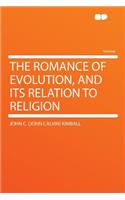 The Romance of Evolution, and Its Relation to Religion