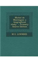Michel de Montaigne; A Biographical Study - Primary Source Edition