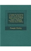 A Treatise on the Parties to Actions, the Forms of Actions, and on Pleading: With a Second and Third Volume, Containing Precedents of Pleadings ...