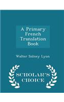 A Primary French Translation Book - Scholar's Choice Edition