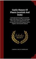 Gaelic Names Of Plants (scottish And Irish): Collected And Arranged In Scientific Order, With Notes On Their Etymology, Their Uses, Plant Superstitions, Etc., Among The Celts, With Copious Gael