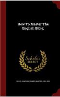 How To Master The English Bible;