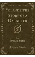 Yolande the Story of a Daughter, Vol. 1 of 3 (Classic Reprint)