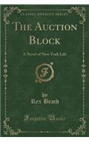 The Auction Block: A Novel of New York Life (Classic Reprint)