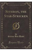 Sithron, the Star-Stricken (Classic Reprint)