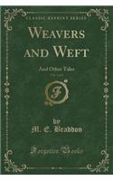 Weavers and Weft, Vol. 1 of 3: And Other Tales (Classic Reprint)(English)