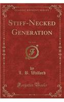 Stiff-Necked Generation, Vol. 2 of 3 (Classic Reprint)