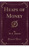 Heaps of Money (Classic Reprint)