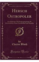 Hersch Ostropoler: Ein Jï¿½discher Till-Eulenspiegel Des 18. Jahrhunderts; Seine Geschichten Und Streiche (Classic Reprint)