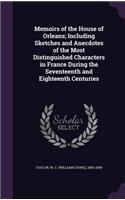 Memoirs of the House of Orleans; Including Sketches and Anecdotes of the Most Distinguished Characters in France During the Seventeenth and Eighteenth Centuries