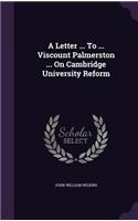 A Letter ... To ... Viscount Palmerston ... On Cambridge University Reform