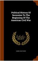 Political History Of Secession To The Beginning Of The American Civil War