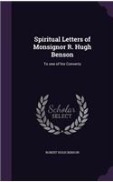 Spiritual Letters of Monsignor R. Hugh Benson: To One of His Converts