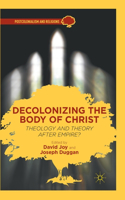 Decolonizing the Body of Christ: Theology and Theory After Empire?