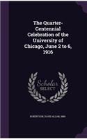 Quarter-Centennial Celebration of the University of Chicago, June 2 to 6, 1916