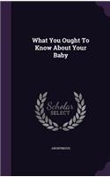 What You Ought To Know About Your Baby