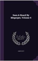 Seen & Heard By Megargee, Volume 4