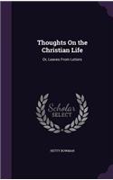 Thoughts On the Christian Life: Or, Leaves From Letters