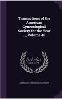 Transactions of the American Gynecological Society for the Year ..., Volume 46