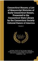 Connecticut Houses; a List of Manuscript Histories of Early Connecticut Homes, Presented to the Connecticut State Library by the Connecticut Society Colonial Dames of America; Volume 2