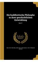 buddhistische Philsophe in ihrer geschichtlichen Entwicklung; Band 1