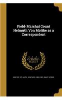 Field-Marshal Count Helmuth Von Moltke as a Correspondent