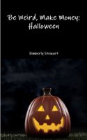 Be Weird, Make Money: Halloween