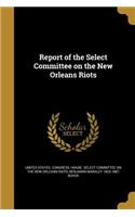 Report of the Select Committee on the New Orleans Riots