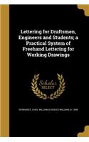 Lettering for Draftsmen, Engineers and Students; A Practical System of FreeHand Lettering for Working Drawings