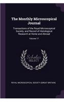 The Monthly Microscopical Journal: Transactions of the Royal Microscopical Society, and Record of Histological Research at Home and Abroad; Volume 17