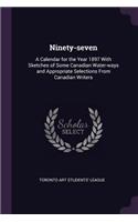 Ninety-seven: A Calendar for the Year 1897 With Sketches of Some Canadian Water-ways and Appropriate Selections From Canadian Writers