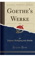 Goethe's Werke, Vol. 21 (Classic Reprint)