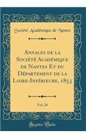 Annales de la Sociï¿½tï¿½ Acadï¿½mique de Nantes Et Du Dï¿½partement de la Loire-Infï¿½rieure, 1853, Vol. 24 (Classic Reprint)