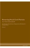 Reversing Vocal Cord Paresis: As God Intended the Raw Vegan Plant-Based Detoxification & Regeneration Workbook for Healing Patients. Volume 1