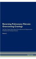 Reversing Pulmonary Fibrosis: Overcoming Cravings The Raw Vegan Plant-Based Detoxification & Regeneration Workbook for Healing Patients.Volume 3