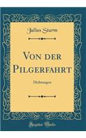 Von Der Pilgerfahrt: Dichtungen (Classic Reprint)