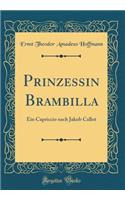 Prinzessin Brambilla: Ein Capriccio Nach Jakob Callot (Classic Reprint)
