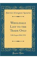 Wholesale List to the Trade Only: Fall (August 20th) 1932 (Classic Reprint)
